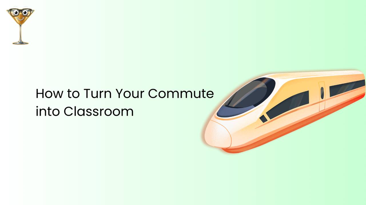 How to Turn Your Commute Into Classroom