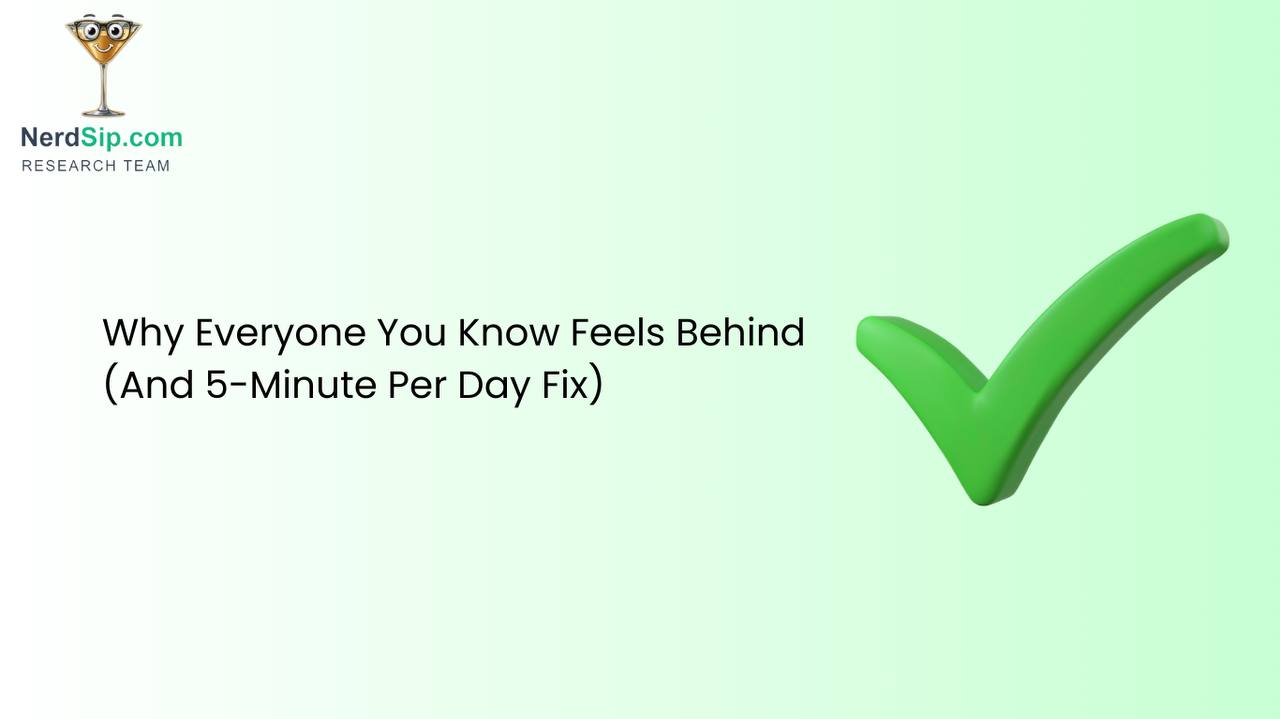 Why Everyone You Know Feels Behind (And the 5-Minute Fix Nobody's Talking About)