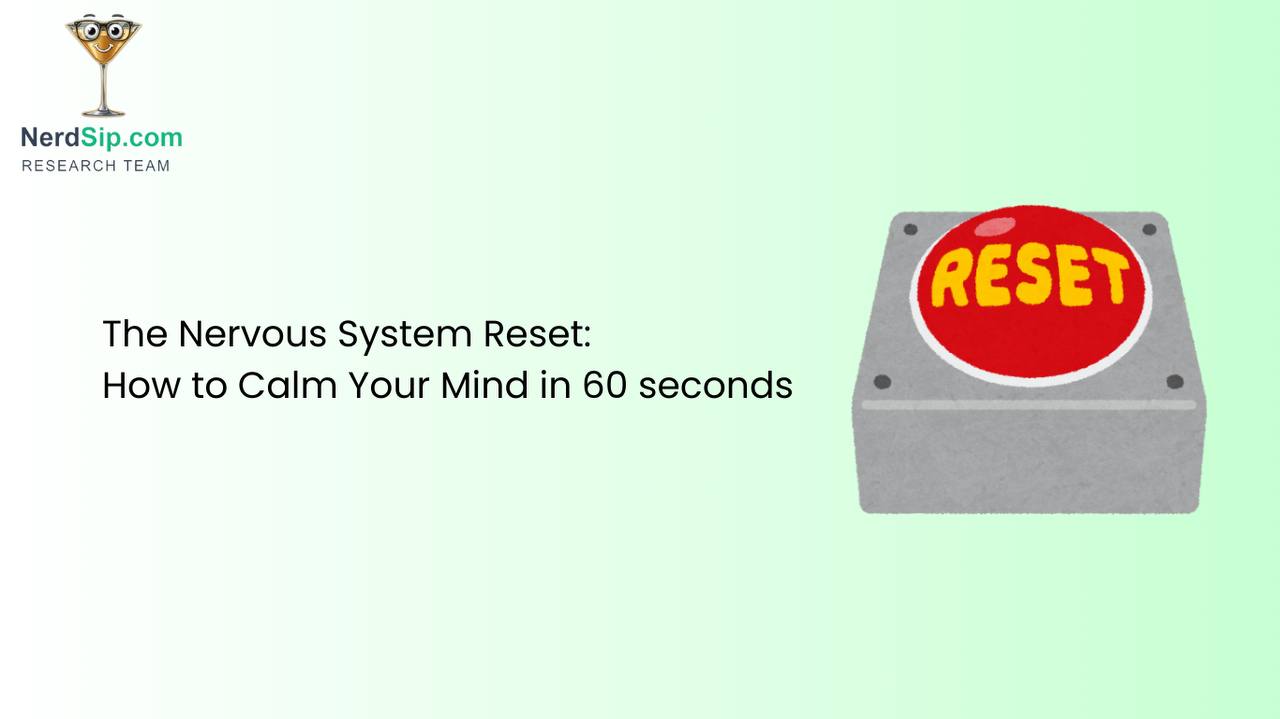 The Nervous System Reset: How to Calm Your Mind in 60 Seconds