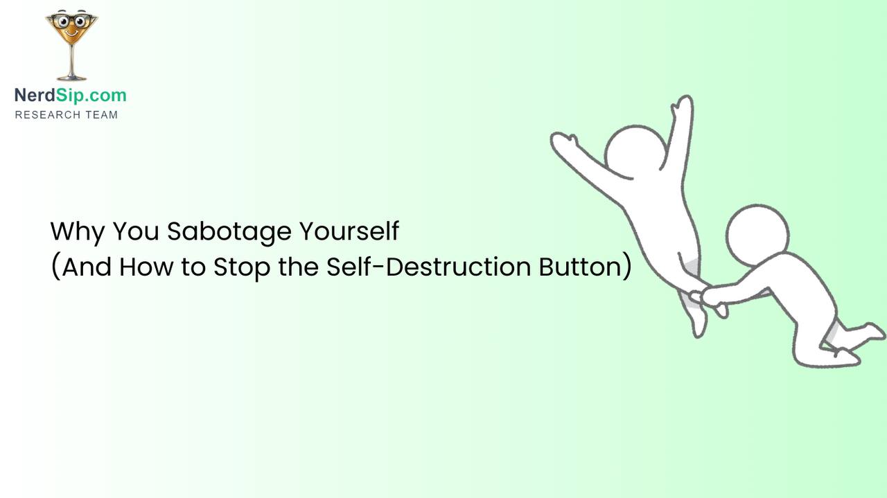 Why You Sabotage Yourself (And How to Stop the Self-Destruct Button)